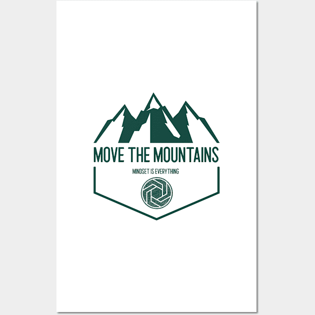 Move the mountains, Mindset is everything Wall Art by PositiveMindTee